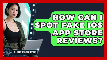 How Can I Spot Fake iOS App Store Reviews? - All About Operating Systems