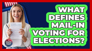 What Defines Mail-In Voting For Elections?