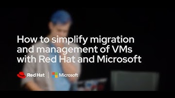 How to simplify migration and management of VMs with Red Hat and Microsoft