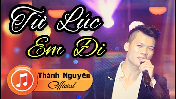 TỪ LÚC EM ĐI - THÀNH NGUYÊN Bolero | MV 4K - HAY NHẤT 2019