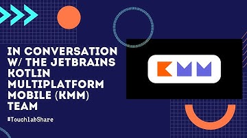 Kotlin Multiplatform Mobile (KMM): Touchlab in conversation with the JetBrains KMM team