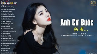 Anh Cứ Bước Đi Đi - Ân Tình Sang Trang, Người Lạ Thoáng Qua | Nhạc Trẻ Buồn Cho NGười Cô Đơn