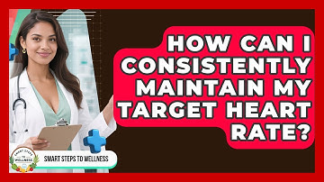 How Can I Consistently Maintain My Target Heart Rate? - Smart Steps to Wellness