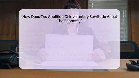 How Does The Abolition Of Involuntary Servitude Affect The Economy? - Learn About Libertarianism