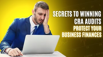 Secrets to Winning CRA Audits: Protect Your Business Finances