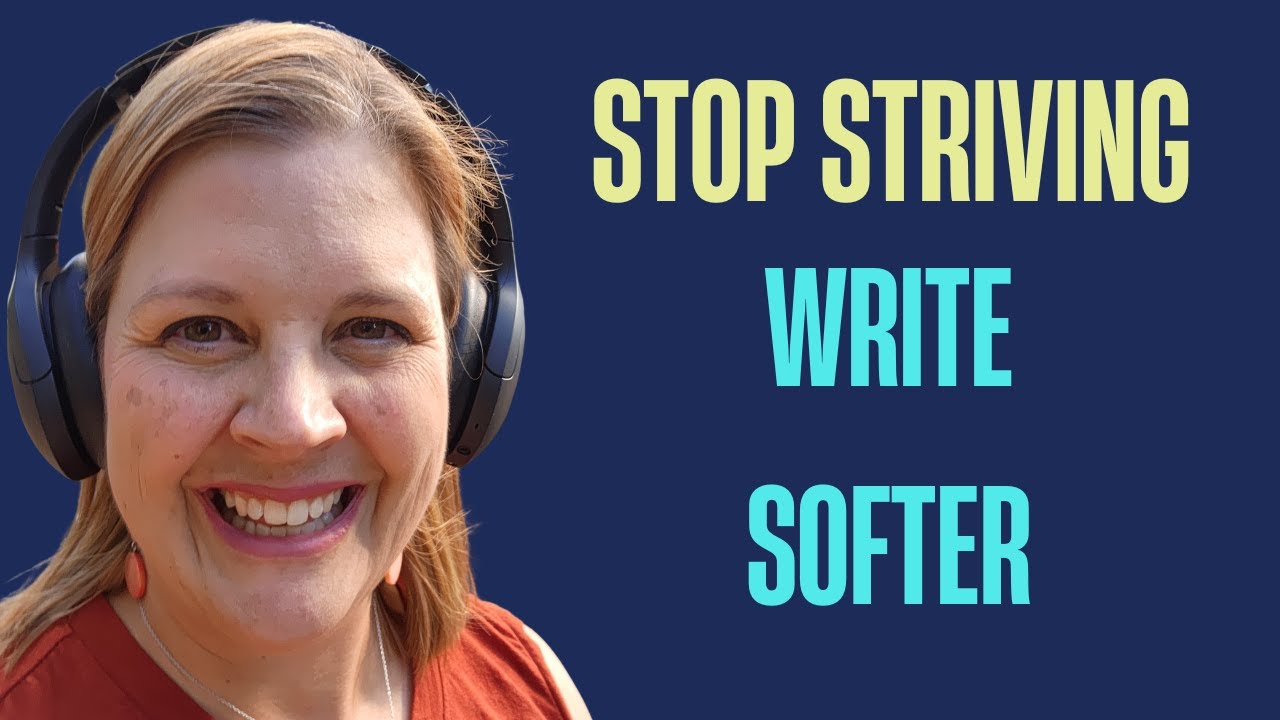 Stop Striving & Write Softer: The Secret to Creating Without Burning Out