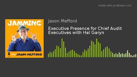 Executive Presence for Chief Audit Executives with Hal Garyn | Jamming with Jason Mefford