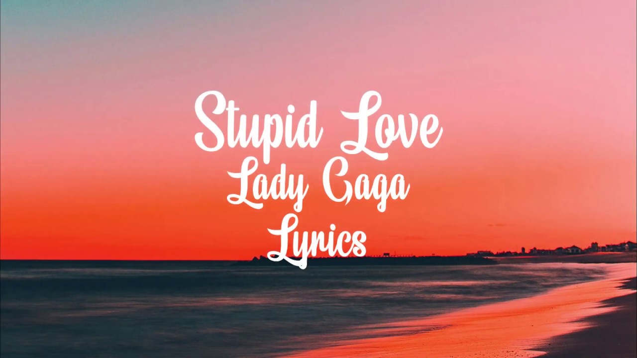 Lady Gaga - Stupid Love (LYRICS) - YouTube