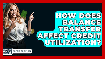How Does Balance Transfer Affect Credit Utilization? - CreditGuide360.com