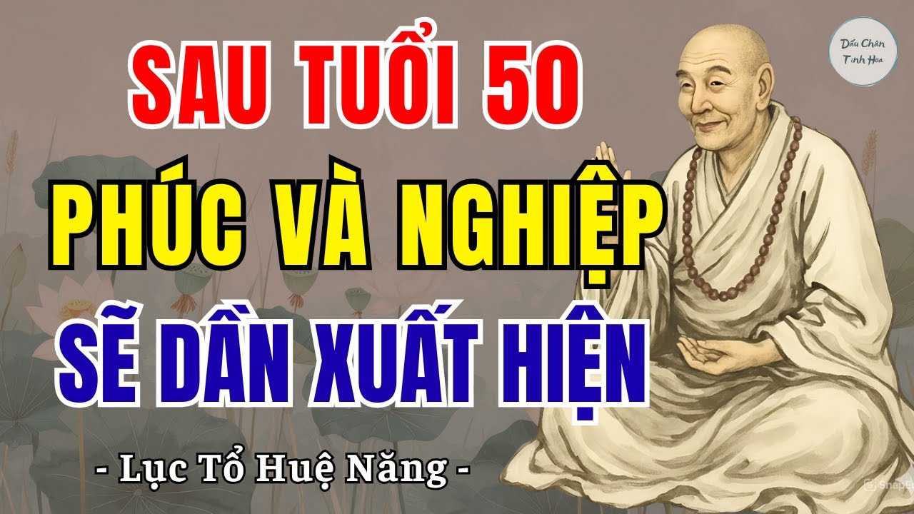 LỤC TỔ HUỆ NĂNG - Sau 50 tuổi, phúc và nghiệp của một người sẽ dần xuất hiện, nên nghe 1 lần?