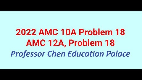 2022 AMC 10A Problem 18, 12A Problem 18