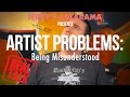 Artist Problems Real Talk Being Misunderstood Artist Problems Real Talk Being Misunderstood