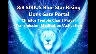 8:8 SIRIUS Rising Lions Gate Portal Christos Temple Chant Prayer Transmission Meditation/Activation