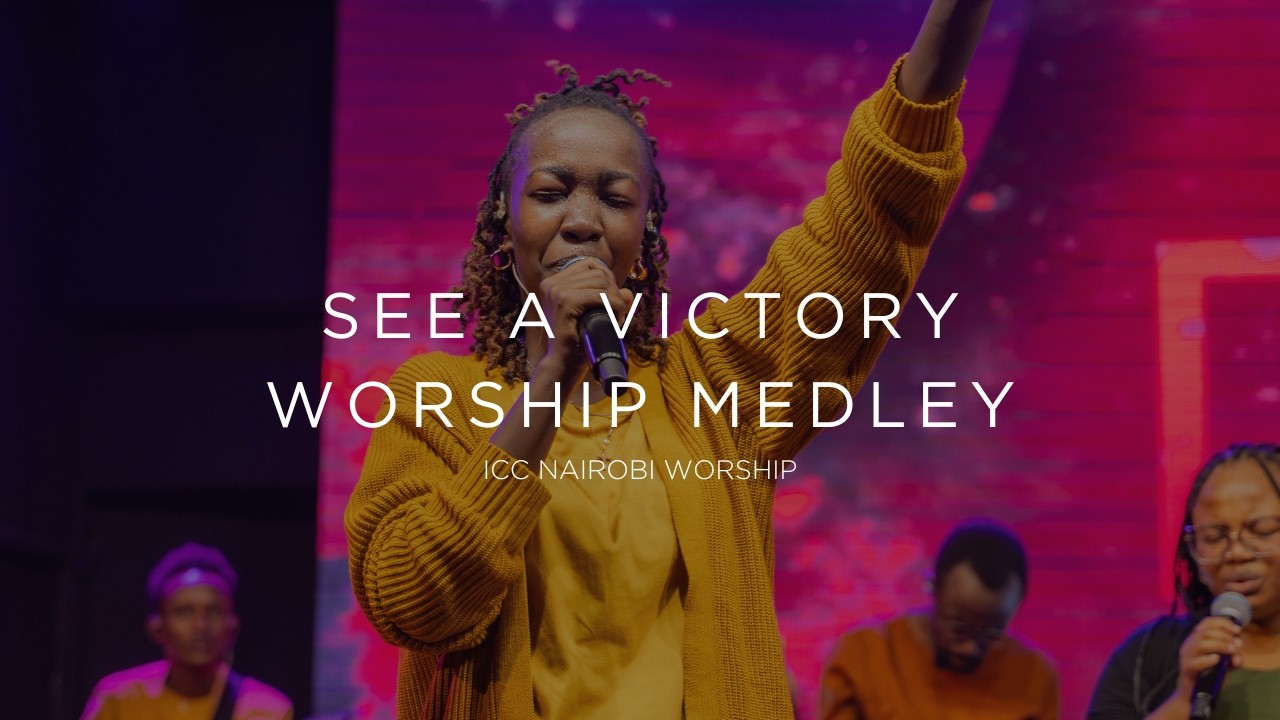 See A Victory Worship Medley | ICC Nairobi Worship Set