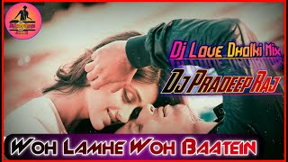 Woh Lamhe Woh Baatein Koi Na Jaane 💞 Love Hit's_Dj Dholki Mix 💞 Dj Pradeep Raj