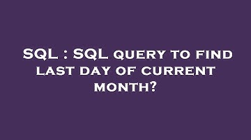 SQL : SQL query to find last day of current month?