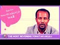 MUST WATCH THE MOST REVEREND YONATAN AKLILU ለውጥ PART 2 TO ALL DENOMINATION 27 AUG 2017 