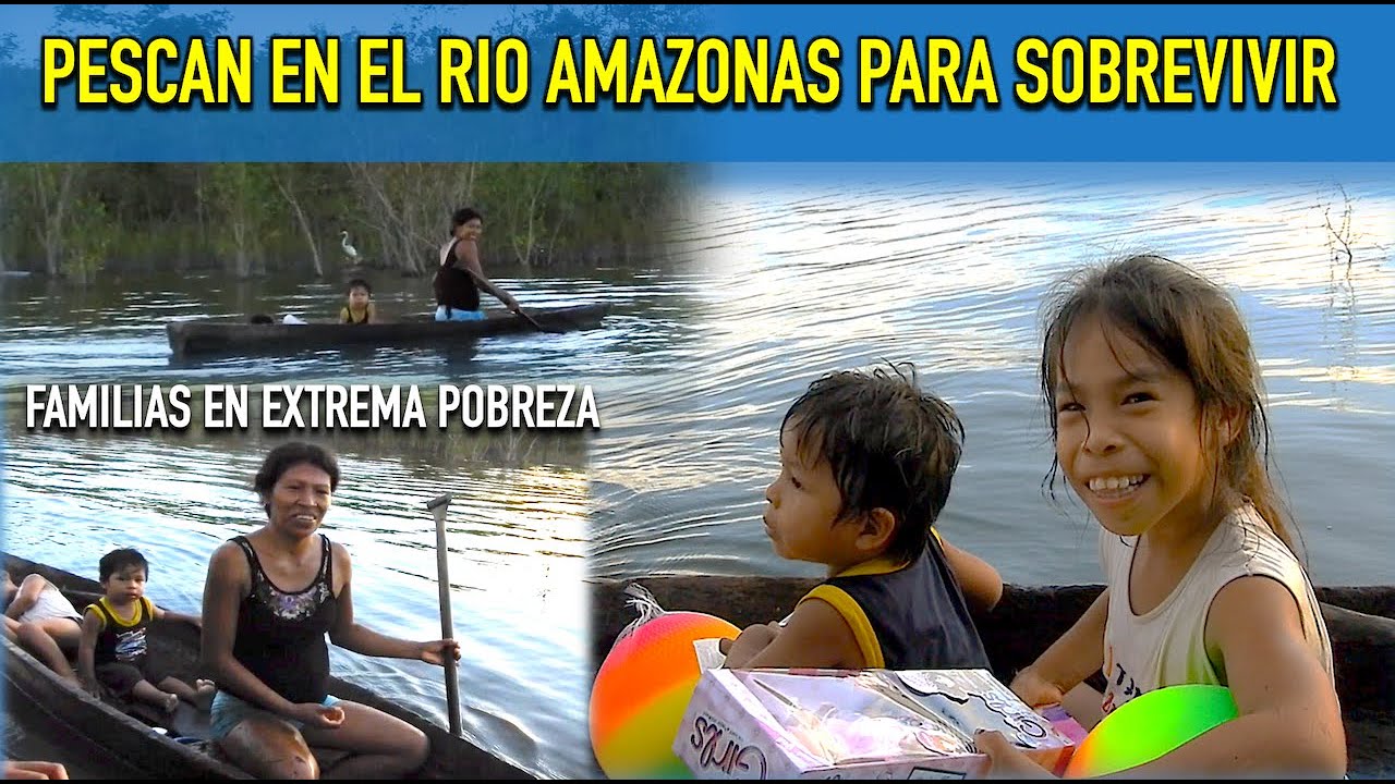 SOBREVIVEN EN EL RIO AMAZONAS / FAMILIAS EN EXTREMA POBREZA - YouTube