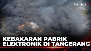 Electronics Factory Fire in Tangerang, Thick Black Smoke Billows High | KOMPAS PETANG