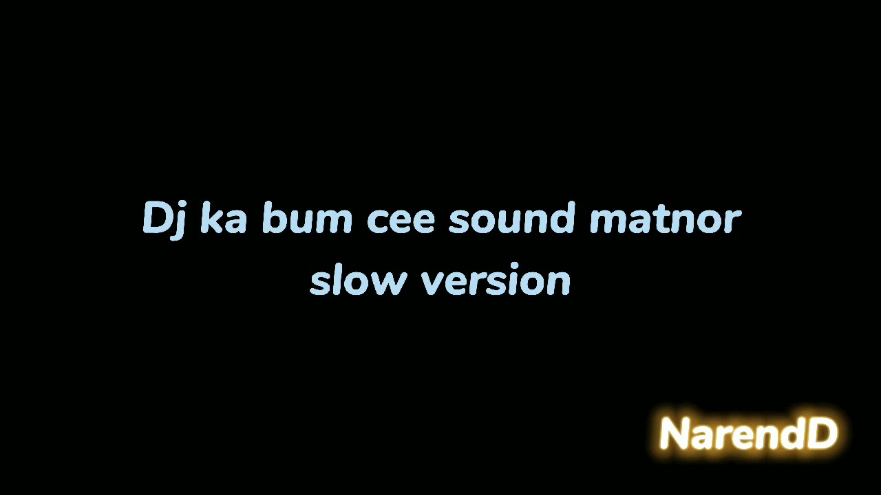 Dj ka bum cee sound matnor slow version (original?)