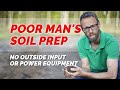 Soil Preparation For The Poor Man - No Outside Inputs