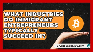 What Industries Do Immigrant Entrepreneurs Typically Succeed In? | Latino Start Up Space News