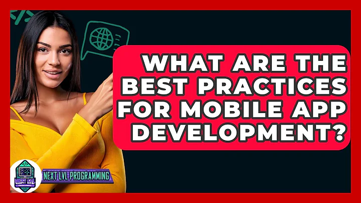 What Are The Best Practices For Mobile App Development? - Next LVL Programming