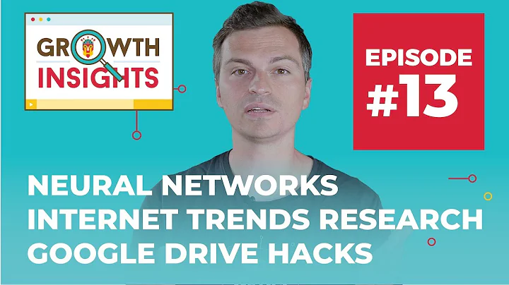 Neural Networks, Internet Trends Research, Google Drive Hacks & more - Growth Insights #13