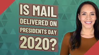 Is mail delivered on Presidents Day 2020?