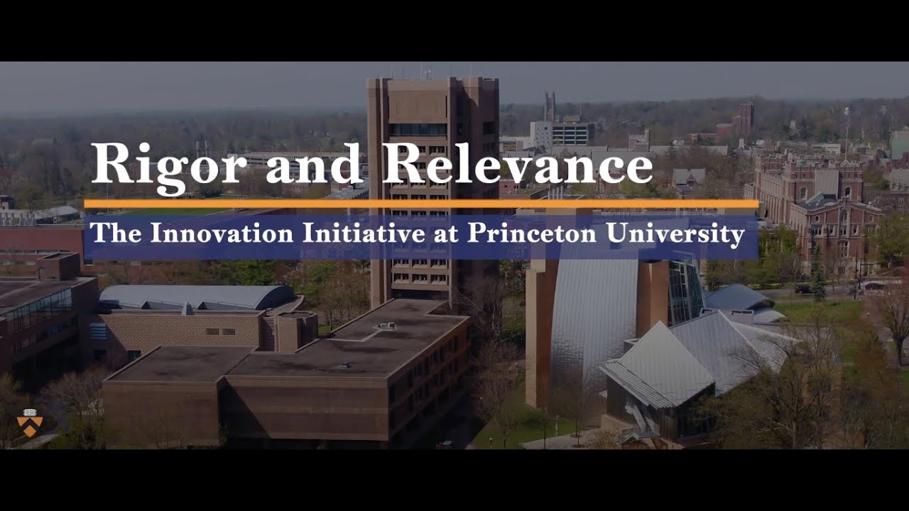 Rigor and Relevance: The Innovation Initiative at Princeton University