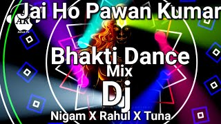 JAI HO PAWAN KUMAR(BHAKTI DANCE MIX)DJ NIGAM X DJ RAHUL FT DJ TUNA