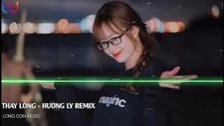 Thay Lòng REMIX - Nal, HƯƠNG LY (YANG REMIX) TẠM BIỆT NHÉ NGƯỜI ANH YÊU ANH CHÚC EM VUI BÊN NGƯỜI