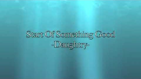 Start of something good -Dauhgtry(lyrics)