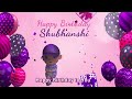 Happy birt.ay shubhanshi  shubhanshi happy birt.ay song