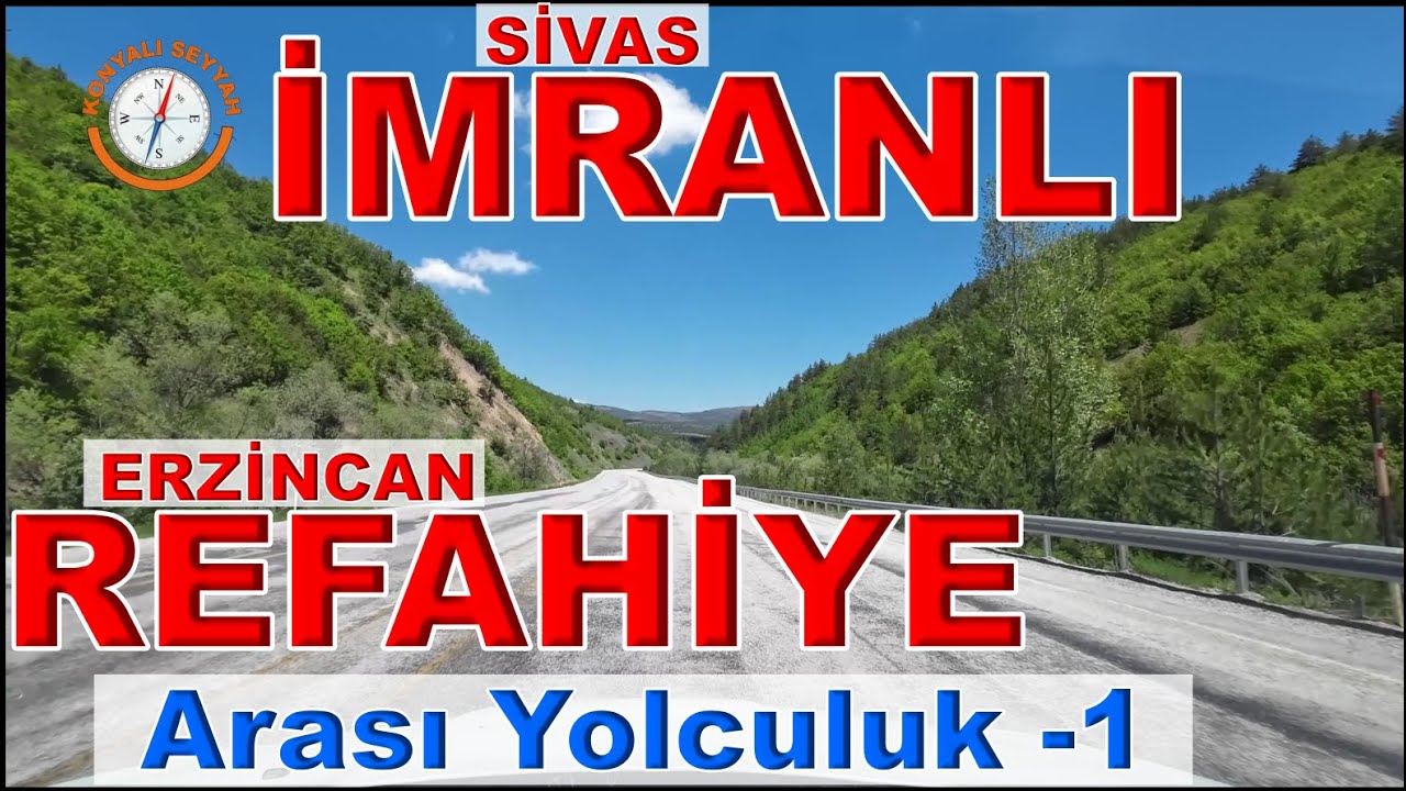 İMRANLI REFAHİYE ARASI YOLCULUK - 1 / SİVAS İMRANLI'DAN ERZİNCAN REFAHİYE'YE - 1