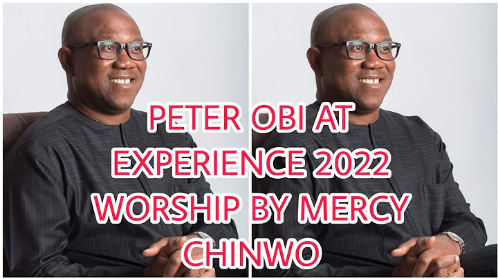 Peter Obi at Experience 2022 ( Mercy  Chinwo Minis...