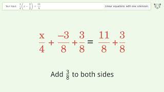 Linear equation with one unknown: Solve 1/4(x-3/2)=11/8 step-by-step solution