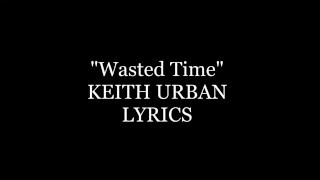 Wasted Time Keith Urban Lyrics