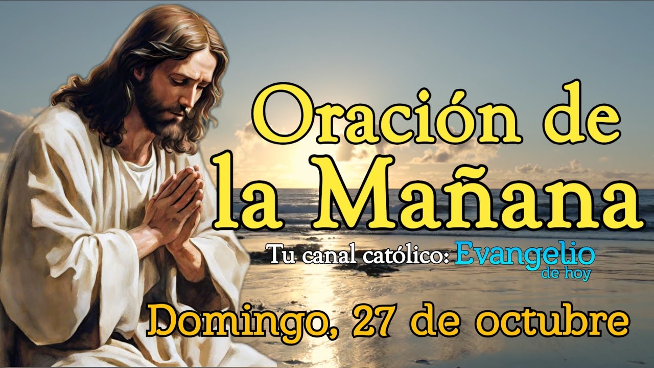 ORACIÓN DE LA MAÑANA, DOMINGO 27 DE OCTUBRE 2024. - YouTube