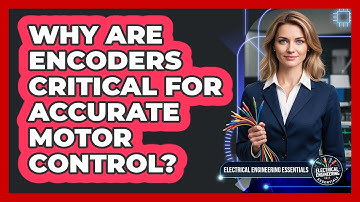 Why Are Encoders Critical For Accurate Motor Control? - Electrical Engineering Essentials