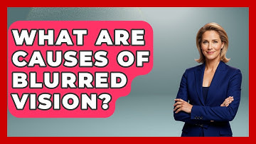 What Are Causes Of Blurred Vision? - Optometry Knowledge Base