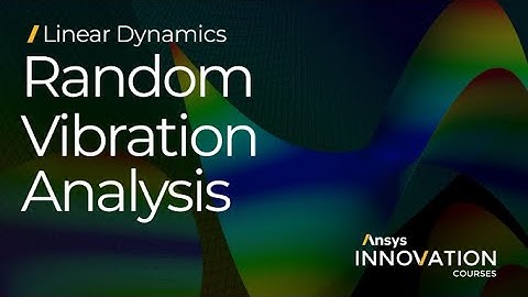 Random Vibration Analysis Using Ansys Mechanical — Course Overview