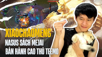 (Vietsub) XIAOCHAOMENG VÀ CON NASUS SÁCH MEJAI BÁN HÀNH CAO THỦ TEEMO GÁNH TEAM CỰC KHÉT