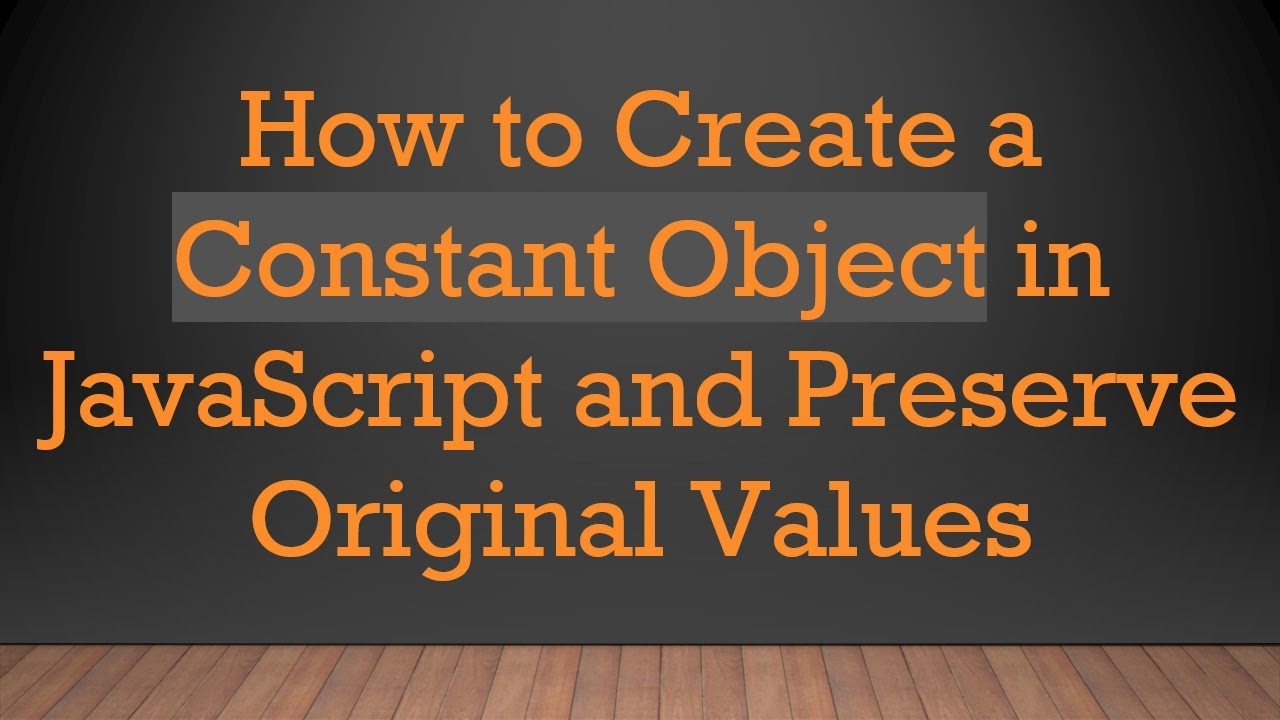 How to Create a Constant Object in JavaScript and Preserve Original ...