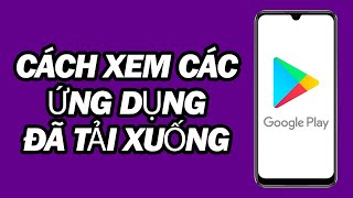 Cách Xem Những Ứng Dụng Bạn Đã Tải Xuống Từ Android Cửa Hàng Google Play | Nhanh Và Dễ screenshot 5