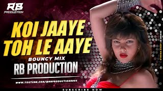 Koi Jaye To Le Aaye ( Bouncy Mix ) Dj RB Production