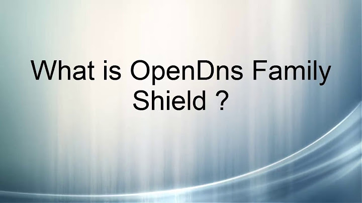 Hướng dẫn cấu hình opendns family shield năm 2024