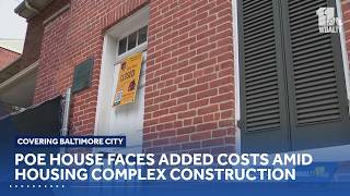 Poe House faces added costs amid housing complex construction