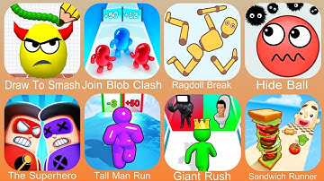 Draw To Smash,Join Blob Clash,Ragdoll Break,Hide Ball,The Superhero League,Tall Man Run,Giant Rush