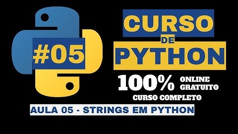 STRINGS EM PYTHON E FUNÇÕES DE STRINGS, UPPER, LOWER - CURSO DE PYTHON 3 AULA #05